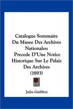 Catalogue Sommaire Du Musee Des Archives Nationales