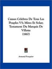 Causes Celebres De Tous Les Peuples V5; Mires Et Solar; Testament Du Marquis De Villette (1867)