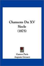 Chansons Du XV Siecle (1875)