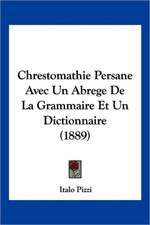 Chrestomathie Persane Avec Un Abrege De La Grammaire Et Un Dictionnaire (1889)