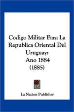 Codigo Militar Para La Republica Oriental Del Uruguay