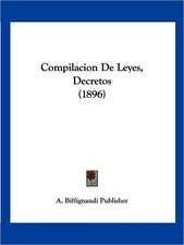 Compilacion De Leyes, Decretos (1896)