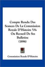 Compte Rendu Des Seances De La Commission Royale D'Histoire V6