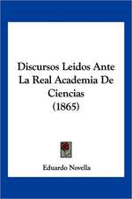 Discursos Leidos Ante La Real Academia De Ciencias (1865)