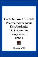 Contribution A L'Etude Pharmacodynamique Des Alcaloides Du Gelsemium Sempervirens (1900)