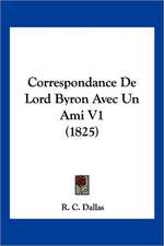 Correspondance De Lord Byron Avec Un Ami V1 (1825)