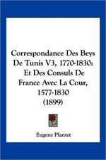 Correspondance Des Beys De Tunis V3, 1770-1830