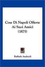 Cose Di Napoli Offerte Ai Suoi Amici (1875)