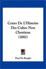 Cours De L'Histoire Des Cultes Non Chretiens (1881)