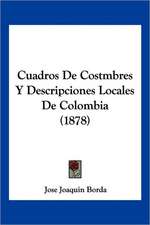 Cuadros De Costmbres Y Descripciones Locales De Colombia (1878)