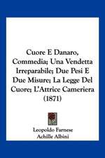 Cuore E Danaro, Commedia; Una Vendetta Irreparabile; Due Pesi E Due Misure; La Legge Del Cuore; L'Attrice Cameriera (1871)