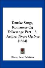 Danske Sange, Romancer Og Folkesange Part 1-3