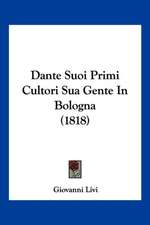 Dante Suoi Primi Cultori Sua Gente In Bologna (1818)