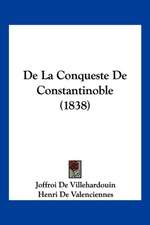 De La Conqueste De Constantinoble (1838)