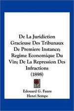 De La Juridiction Gracieuse Des Tribunaux De Premiere Instance; Regime Economique Du Vin; De La Repression Des Infractions (1898)