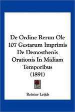 De Ordine Rerun Ole 107 Gestarum Imprimis De Demosthenis Orationis In Midiam Temporibus (1891)