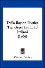 Della Ragion Poetica Tra' Greci Latini Ed Italiani (1806)