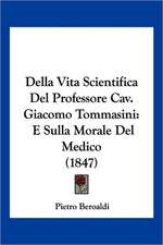 Della Vita Scientifica Del Professore Cav. Giacomo Tommasini