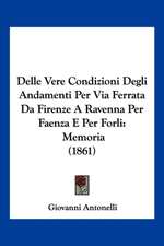 Delle Vere Condizioni Degli Andamenti Per Via Ferrata Da Firenze A Ravenna Per Faenza E Per Forli