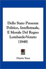 Dello Stato Presente Politico, Intellettuale, E Morale Del Regno Lombardo-Veneto (1848)