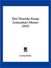 Den Thraciske Konge Lysimachus's Mynter (1857)