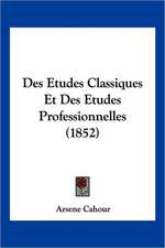 Des Etudes Classiques Et Des Etudes Professionnelles (1852)