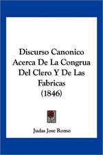 Discurso Canonico Acerca De La Congrua Del Clero Y De Las Fabricas (1846)