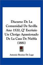 Discurso De La Comunidad De Sevilla Ano 1520, Q' Escriuio Un Clerigo Apassionado De La Casa De Niebla (1881)