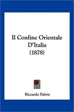 Il Confine Orientale D'Italia (1878)