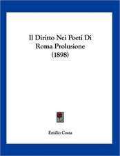 Il Diritto Nei Poeti Di Roma Prolusione (1898)