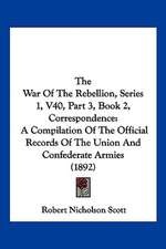 The War Of The Rebellion, Series 1, V40, Part 3, Book 2, Correspondence