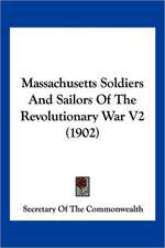 Massachusetts Soldiers And Sailors Of The Revolutionary War V2 (1902)