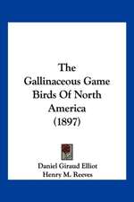 The Gallinaceous Game Birds Of North America (1897)