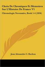 Choix de Chroniques Et Memoires Sur L'Histoire de France V1