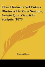 Flori Historici Vel Potius Rhetoris De Vero Nomine, Aetate Qua Vixerit Et Scriptis (1876)