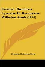 Heinrici Chronicon Lyvoniae Ex Recensione Wilhelmi Arndt (1874)