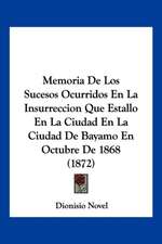 Memoria De Los Sucesos Ocurridos En La Insurreccion Que Estallo En La Ciudad En La Ciudad De Bayamo En Octubre De 1868 (1872)