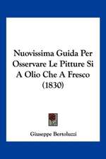 Nuovissima Guida Per Osservare Le Pitture Si A Olio Che A Fresco (1830)