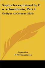 Sophocles explained by f. w. schneidewin, Part 4