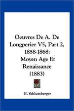 Oeuvres De A. De Longperier V5, Part 2, 1858-1868