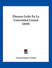 Discurso Leido En La Universidad Central (1859)