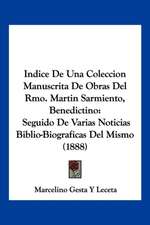 Indice De Una Coleccion Manuscrita De Obras Del Rmo. Martin Sarmiento, Benedictino