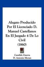 Alegato Producido Por El Licenciado D. Manuel Castellanos En El Juzgado 4 De Lo Civil (1860)