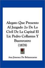 Alegato Que Presento Al Juzgado 2o De Lo Civil De La Capital El Lic Pedro Collantes Y Buenrostro (1878)