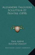 Alexandre Falguiere Sculpteur Et Peintre (1898)