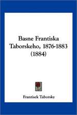 Basne Frantiska Taborskeho, 1876-1883 (1884)