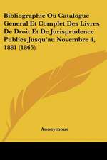 Bibliographie Ou Catalogue General Et Complet Des Livres De Droit Et De Jurisprudence Publies Jusqu'au Novembre 4, 1881 (1865)