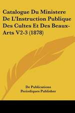 Catalogue Du Ministere De L'Instruction Publique Des Cultes Et Des Beaux-Arts V2-3 (1878)