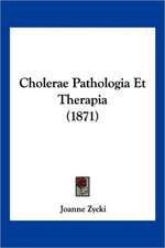 Cholerae Pathologia Et Therapia (1871)