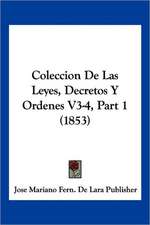 Coleccion De Las Leyes, Decretos Y Ordenes V3-4, Part 1 (1853)